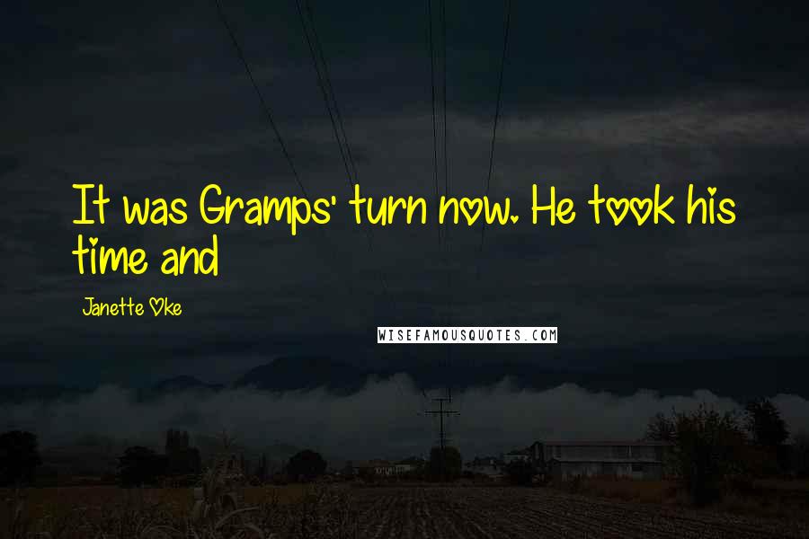 Janette Oke Quotes: It was Gramps' turn now. He took his time and