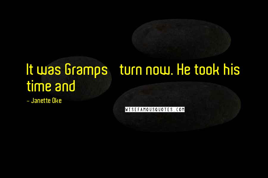 Janette Oke Quotes: It was Gramps' turn now. He took his time and