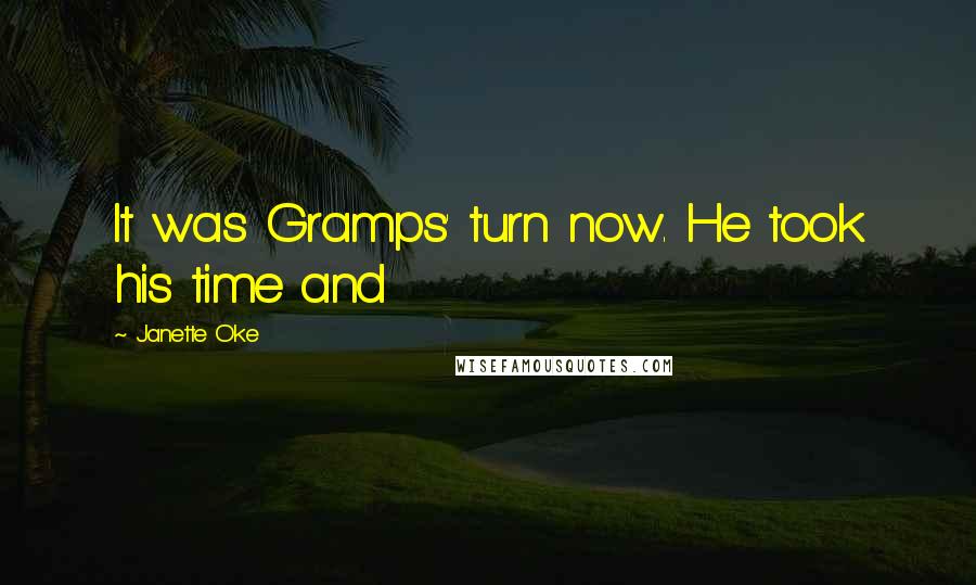 Janette Oke Quotes: It was Gramps' turn now. He took his time and