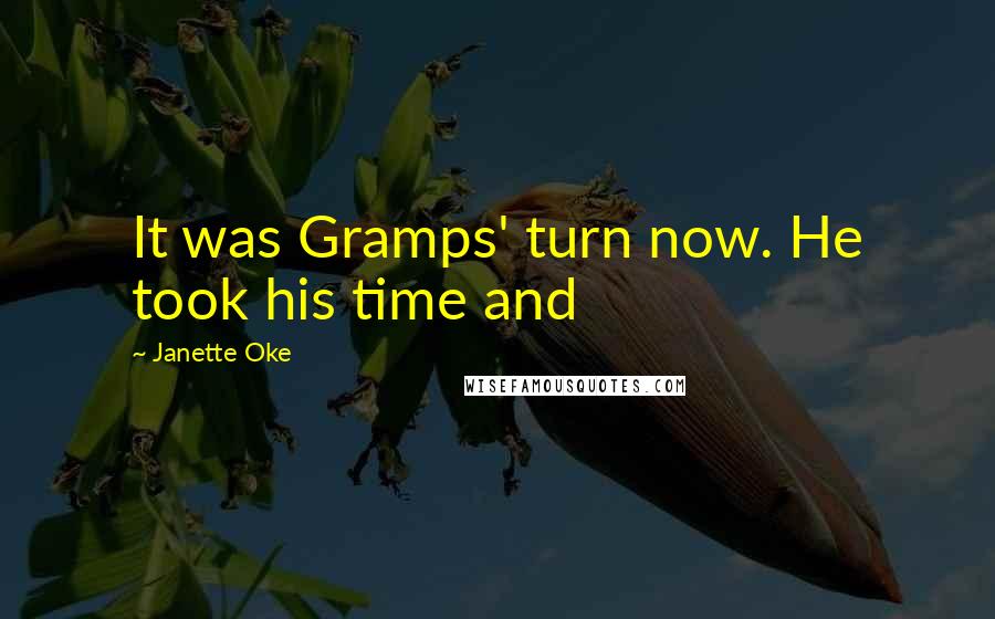 Janette Oke Quotes: It was Gramps' turn now. He took his time and