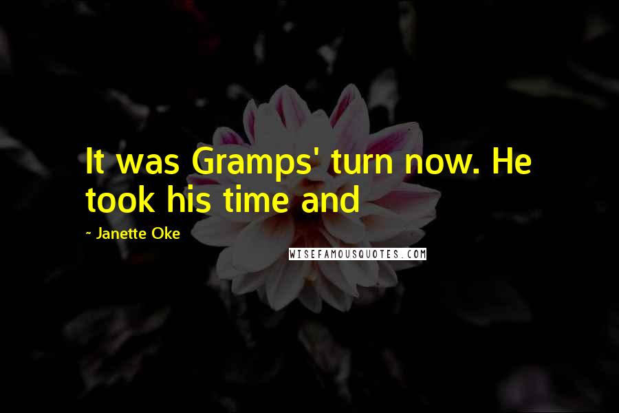 Janette Oke Quotes: It was Gramps' turn now. He took his time and