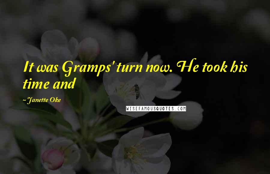 Janette Oke Quotes: It was Gramps' turn now. He took his time and