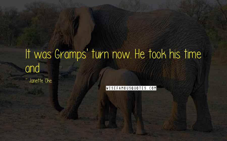 Janette Oke Quotes: It was Gramps' turn now. He took his time and