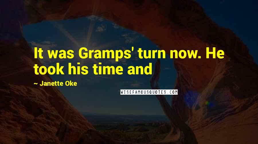 Janette Oke Quotes: It was Gramps' turn now. He took his time and