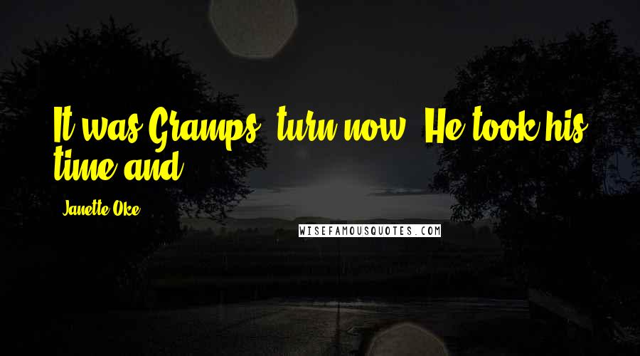 Janette Oke Quotes: It was Gramps' turn now. He took his time and