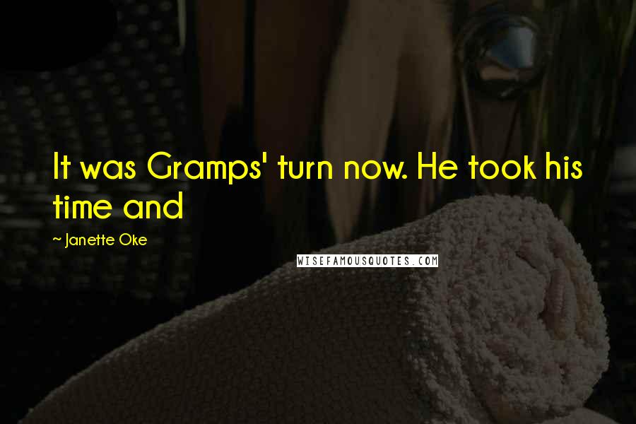 Janette Oke Quotes: It was Gramps' turn now. He took his time and