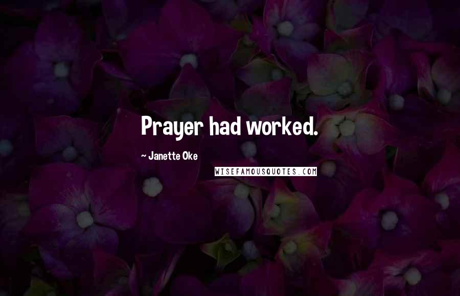 Janette Oke Quotes: Prayer had worked.