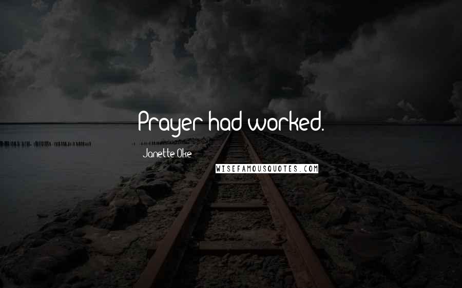 Janette Oke Quotes: Prayer had worked.