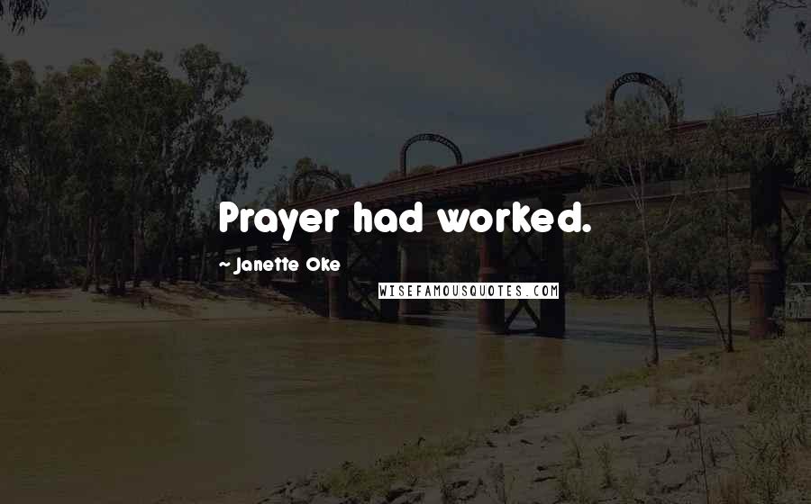 Janette Oke Quotes: Prayer had worked.