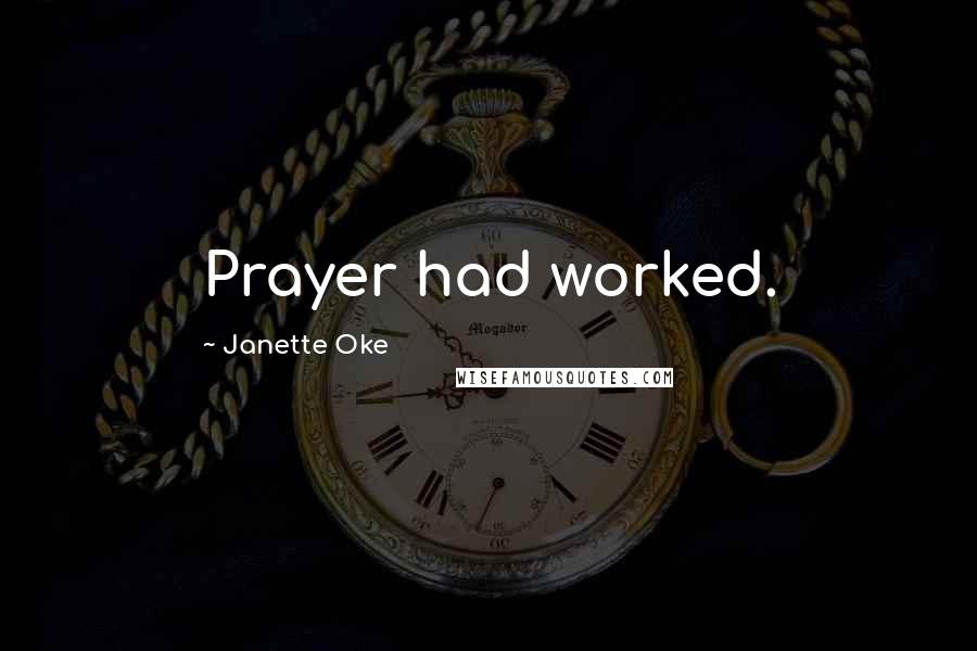 Janette Oke Quotes: Prayer had worked.