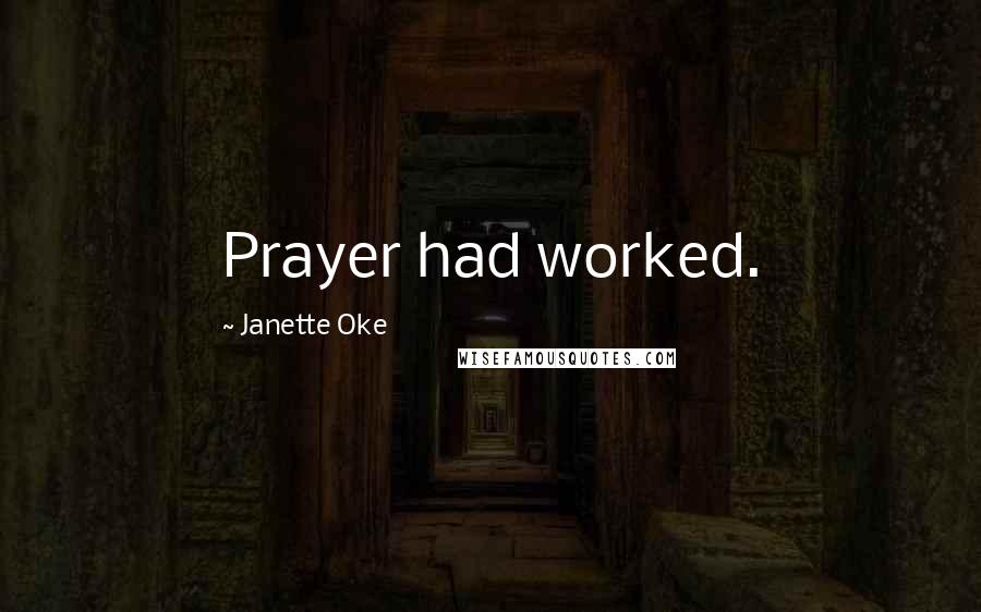 Janette Oke Quotes: Prayer had worked.