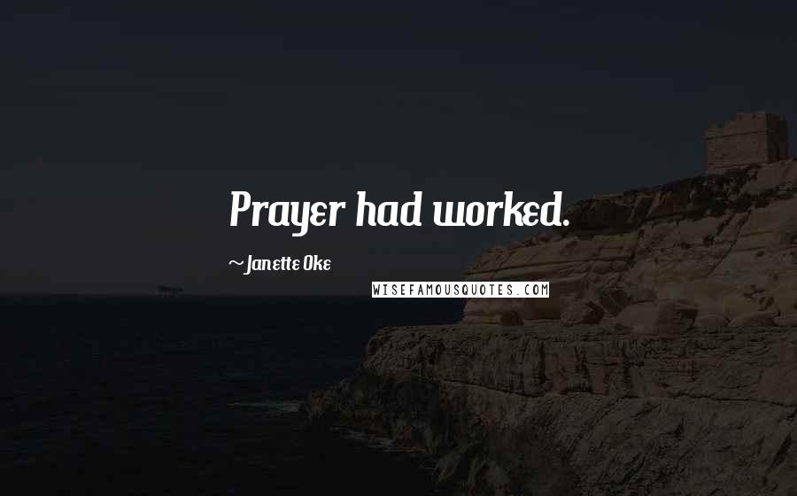Janette Oke Quotes: Prayer had worked.