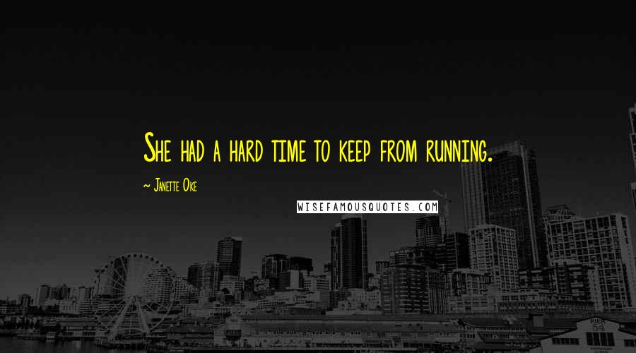 Janette Oke Quotes: She had a hard time to keep from running.