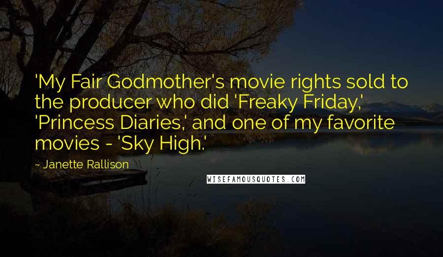 Janette Rallison Quotes: 'My Fair Godmother's movie rights sold to the producer who did 'Freaky Friday,' 'Princess Diaries,' and one of my favorite movies - 'Sky High.'