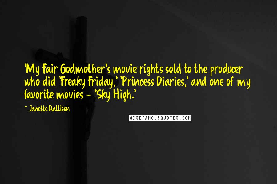 Janette Rallison Quotes: 'My Fair Godmother's movie rights sold to the producer who did 'Freaky Friday,' 'Princess Diaries,' and one of my favorite movies - 'Sky High.'