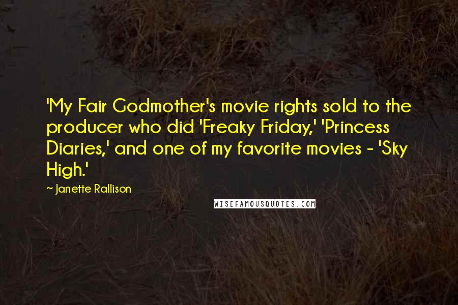 Janette Rallison Quotes: 'My Fair Godmother's movie rights sold to the producer who did 'Freaky Friday,' 'Princess Diaries,' and one of my favorite movies - 'Sky High.'