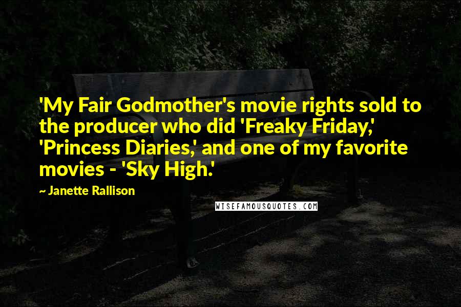 Janette Rallison Quotes: 'My Fair Godmother's movie rights sold to the producer who did 'Freaky Friday,' 'Princess Diaries,' and one of my favorite movies - 'Sky High.'