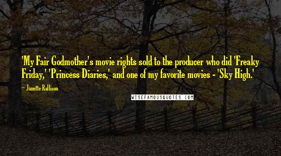 Janette Rallison Quotes: 'My Fair Godmother's movie rights sold to the producer who did 'Freaky Friday,' 'Princess Diaries,' and one of my favorite movies - 'Sky High.'