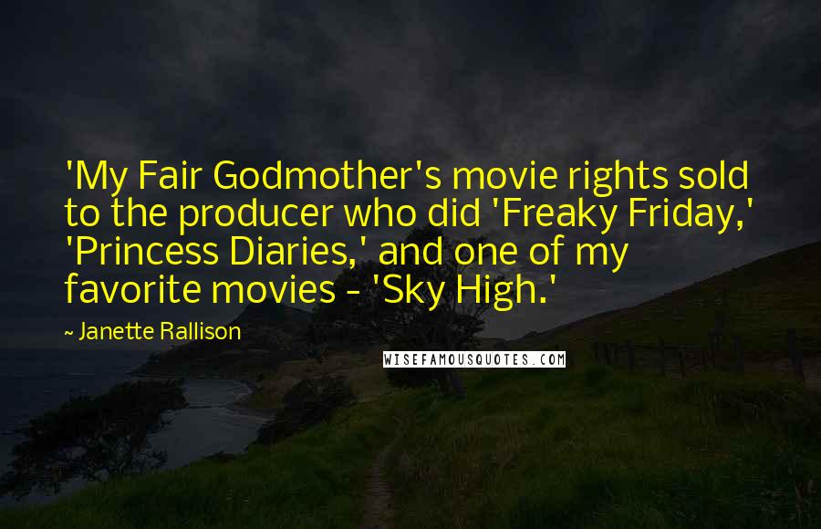 Janette Rallison Quotes: 'My Fair Godmother's movie rights sold to the producer who did 'Freaky Friday,' 'Princess Diaries,' and one of my favorite movies - 'Sky High.'