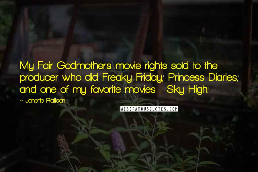 Janette Rallison Quotes: 'My Fair Godmother's movie rights sold to the producer who did 'Freaky Friday,' 'Princess Diaries,' and one of my favorite movies - 'Sky High.'