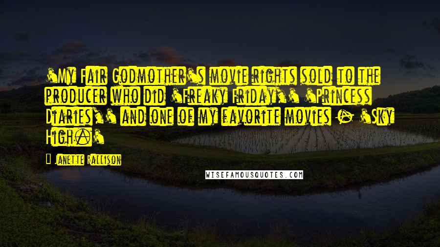 Janette Rallison Quotes: 'My Fair Godmother's movie rights sold to the producer who did 'Freaky Friday,' 'Princess Diaries,' and one of my favorite movies - 'Sky High.'