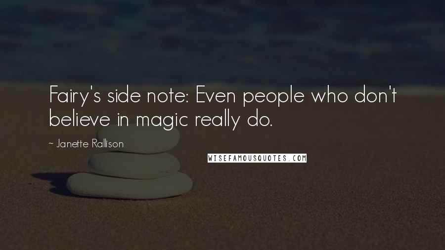 Janette Rallison Quotes: Fairy's side note: Even people who don't believe in magic really do.