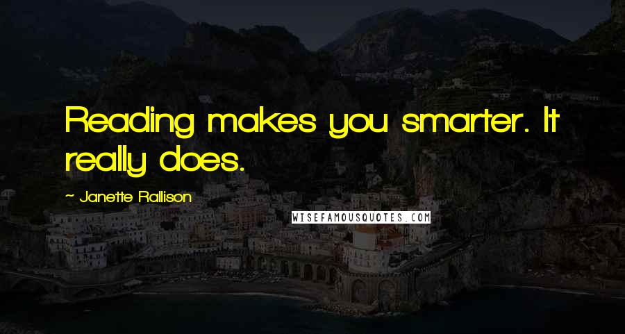 Janette Rallison Quotes: Reading makes you smarter. It really does.