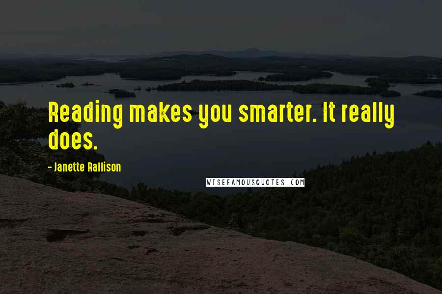 Janette Rallison Quotes: Reading makes you smarter. It really does.