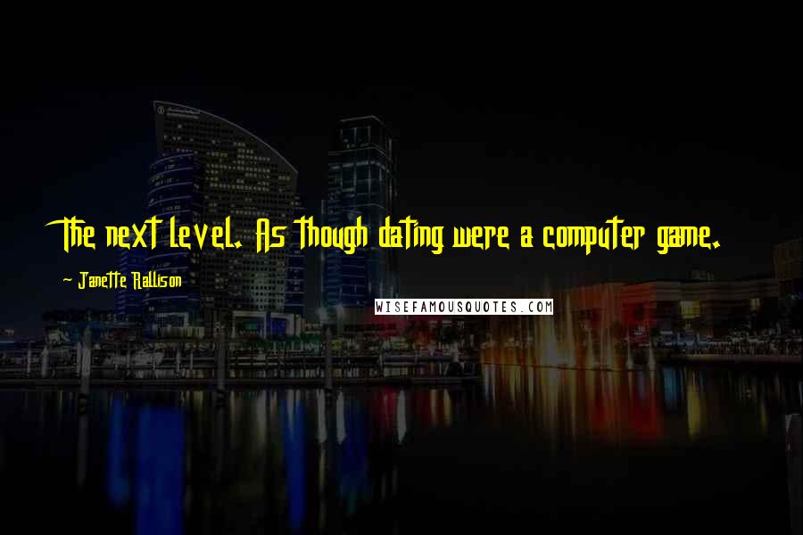 Janette Rallison Quotes: The next level. As though dating were a computer game.