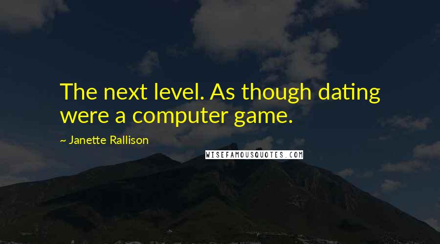 Janette Rallison Quotes: The next level. As though dating were a computer game.