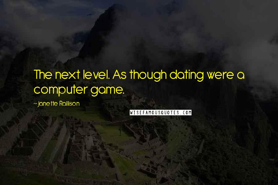 Janette Rallison Quotes: The next level. As though dating were a computer game.