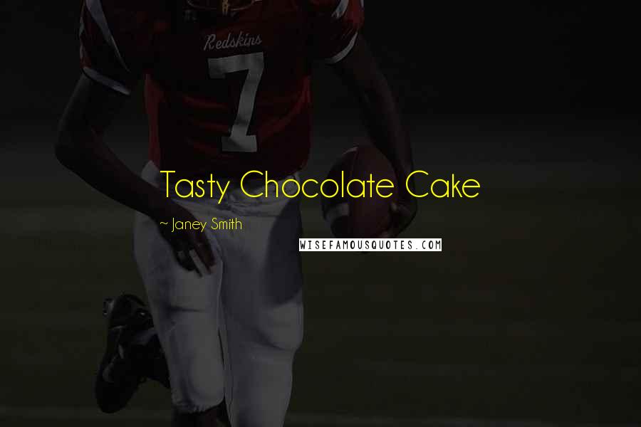 Janey Smith Quotes: Tasty Chocolate Cake
