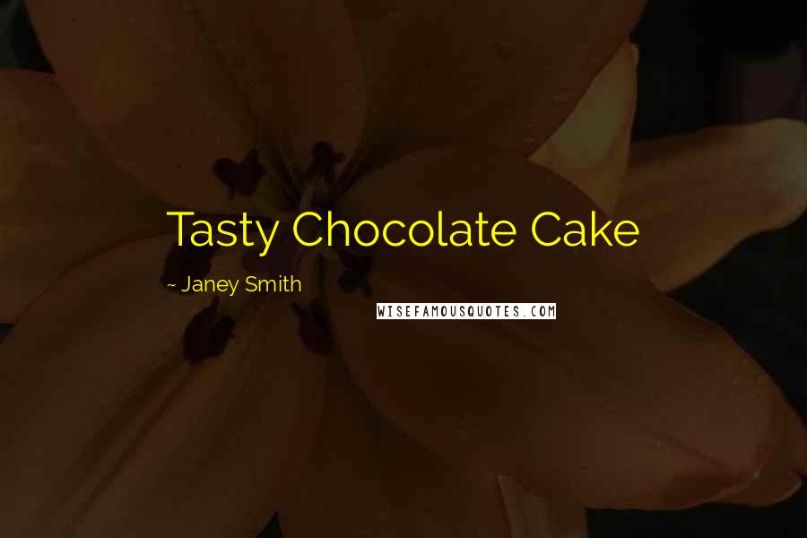 Janey Smith Quotes: Tasty Chocolate Cake