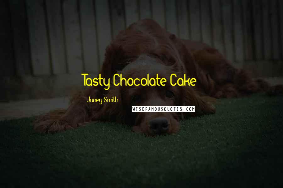 Janey Smith Quotes: Tasty Chocolate Cake