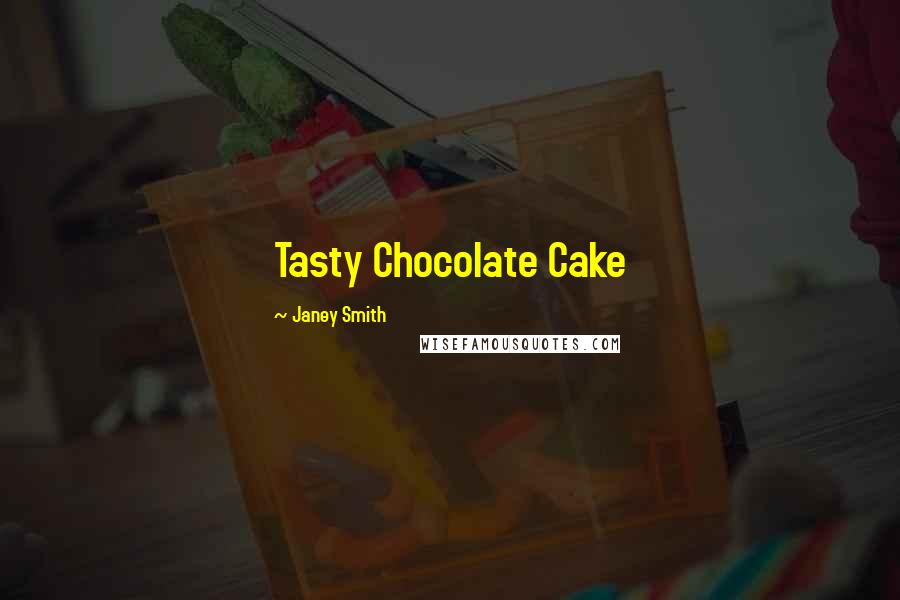 Janey Smith Quotes: Tasty Chocolate Cake