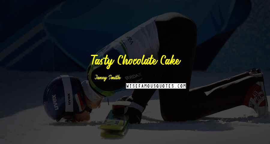 Janey Smith Quotes: Tasty Chocolate Cake