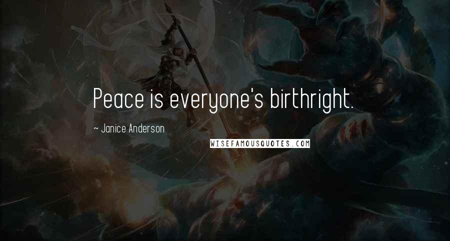 Janice Anderson Quotes: Peace is everyone's birthright.