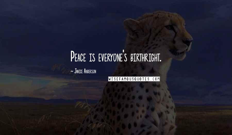 Janice Anderson Quotes: Peace is everyone's birthright.