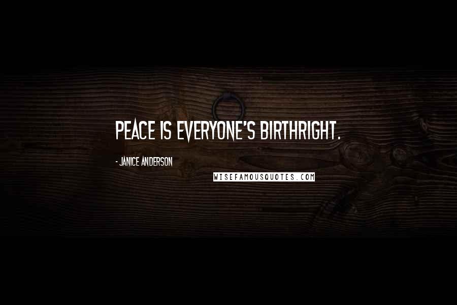 Janice Anderson Quotes: Peace is everyone's birthright.