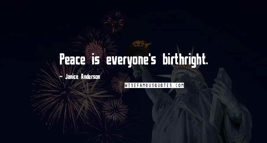 Janice Anderson Quotes: Peace is everyone's birthright.