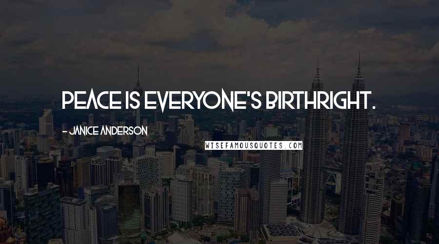 Janice Anderson Quotes: Peace is everyone's birthright.