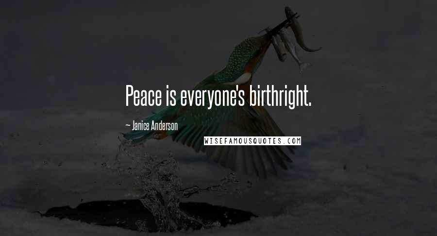 Janice Anderson Quotes: Peace is everyone's birthright.