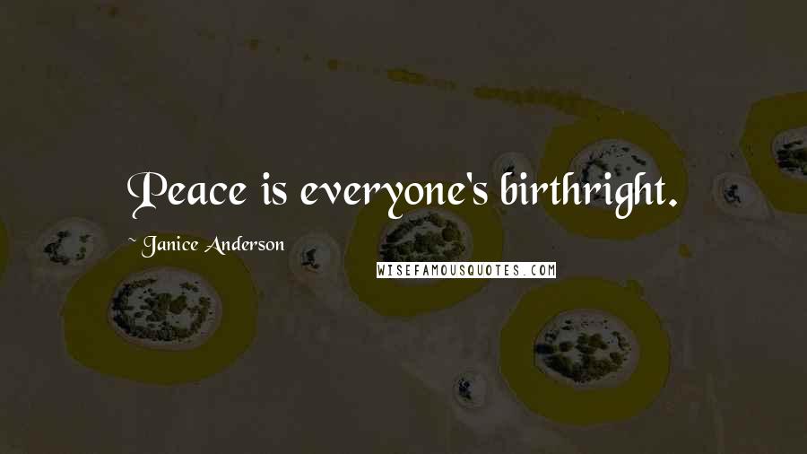 Janice Anderson Quotes: Peace is everyone's birthright.