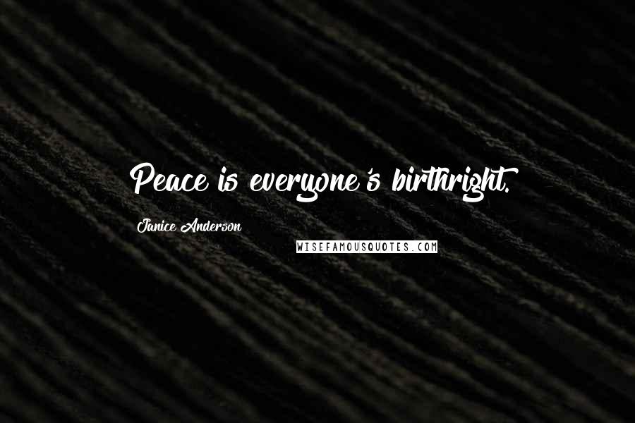 Janice Anderson Quotes: Peace is everyone's birthright.