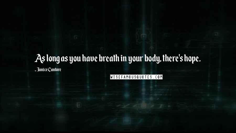 Janice Cantore Quotes: As long as you have breath in your body, there's hope.