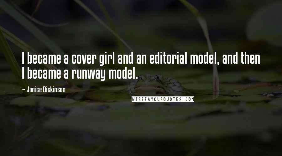 Janice Dickinson Quotes: I became a cover girl and an editorial model, and then I became a runway model.