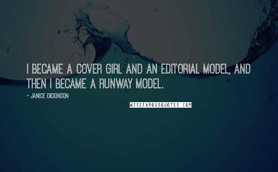 Janice Dickinson Quotes: I became a cover girl and an editorial model, and then I became a runway model.