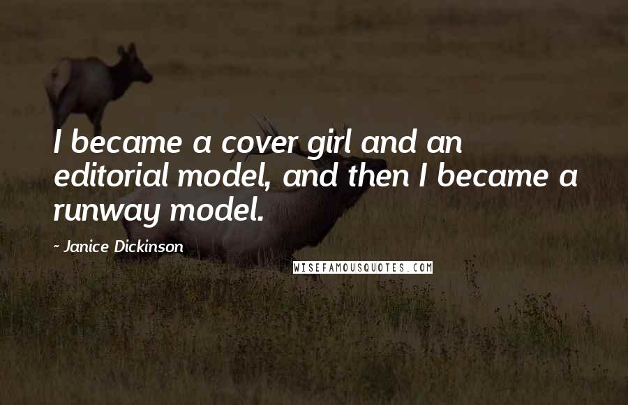 Janice Dickinson Quotes: I became a cover girl and an editorial model, and then I became a runway model.