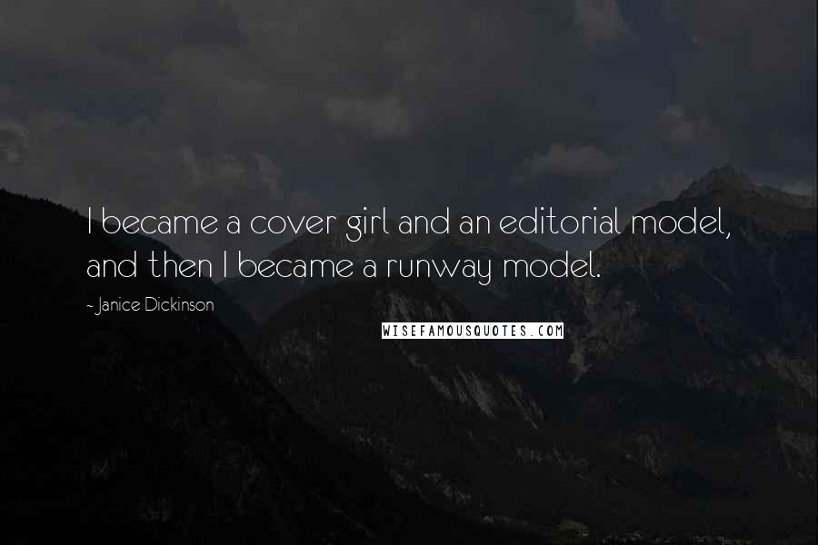 Janice Dickinson Quotes: I became a cover girl and an editorial model, and then I became a runway model.