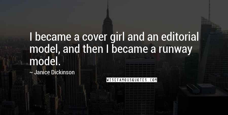 Janice Dickinson Quotes: I became a cover girl and an editorial model, and then I became a runway model.